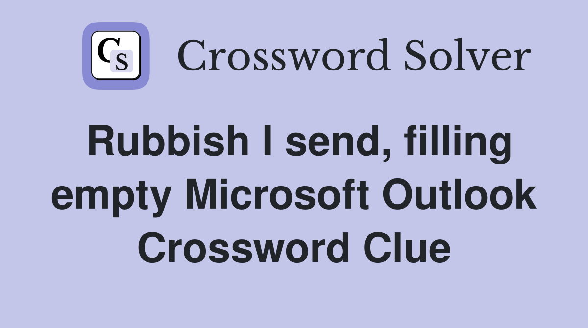 Rubbish I send, filling empty Microsoft Outlook Crossword Clue